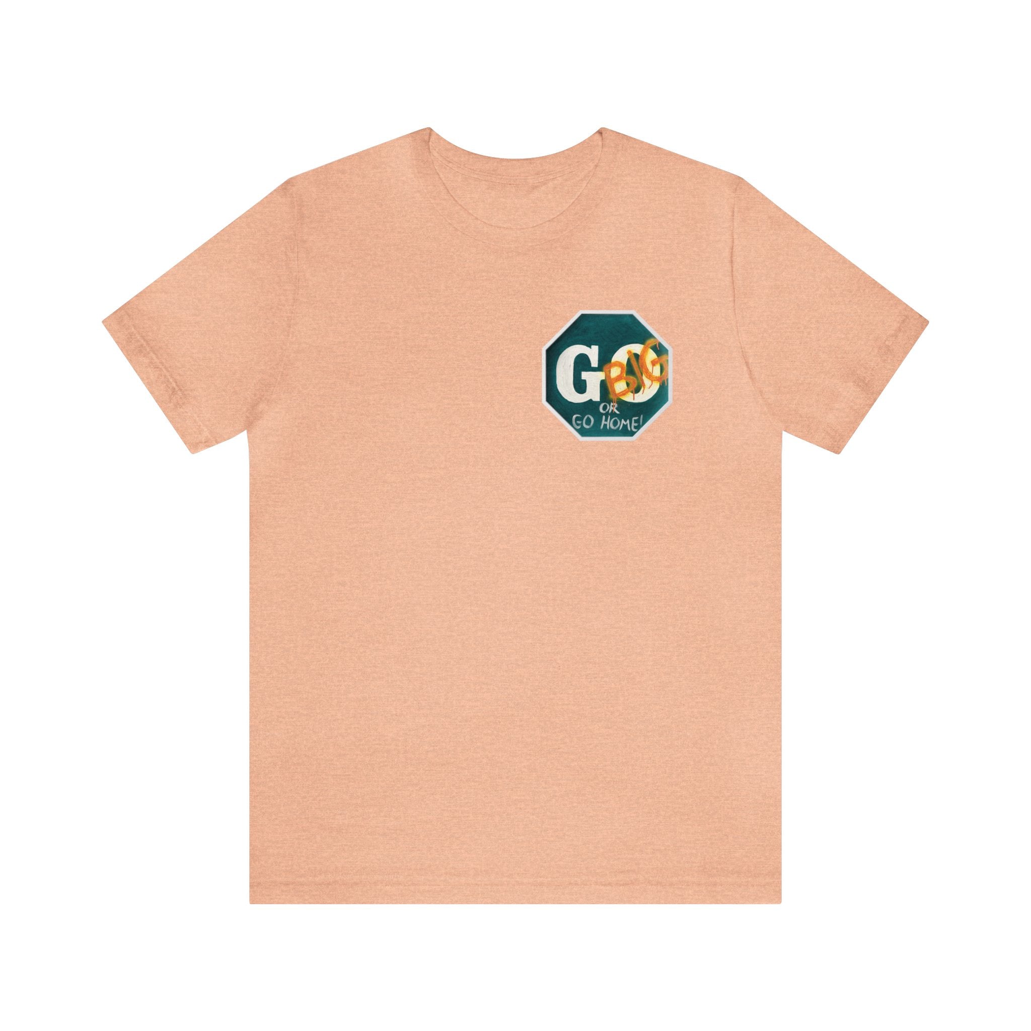 Go big- of Unisex Jersey Short Sleeve Tee