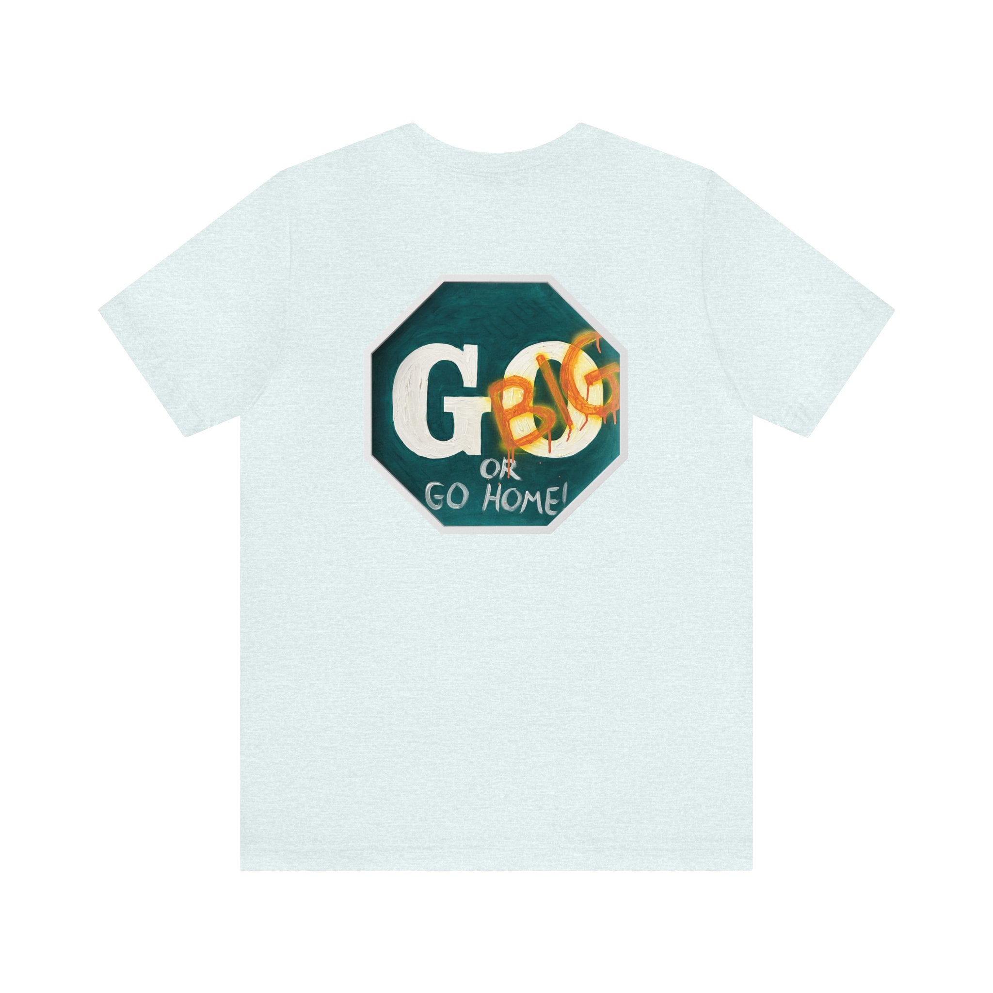Go big- of Unisex Jersey Short Sleeve Tee