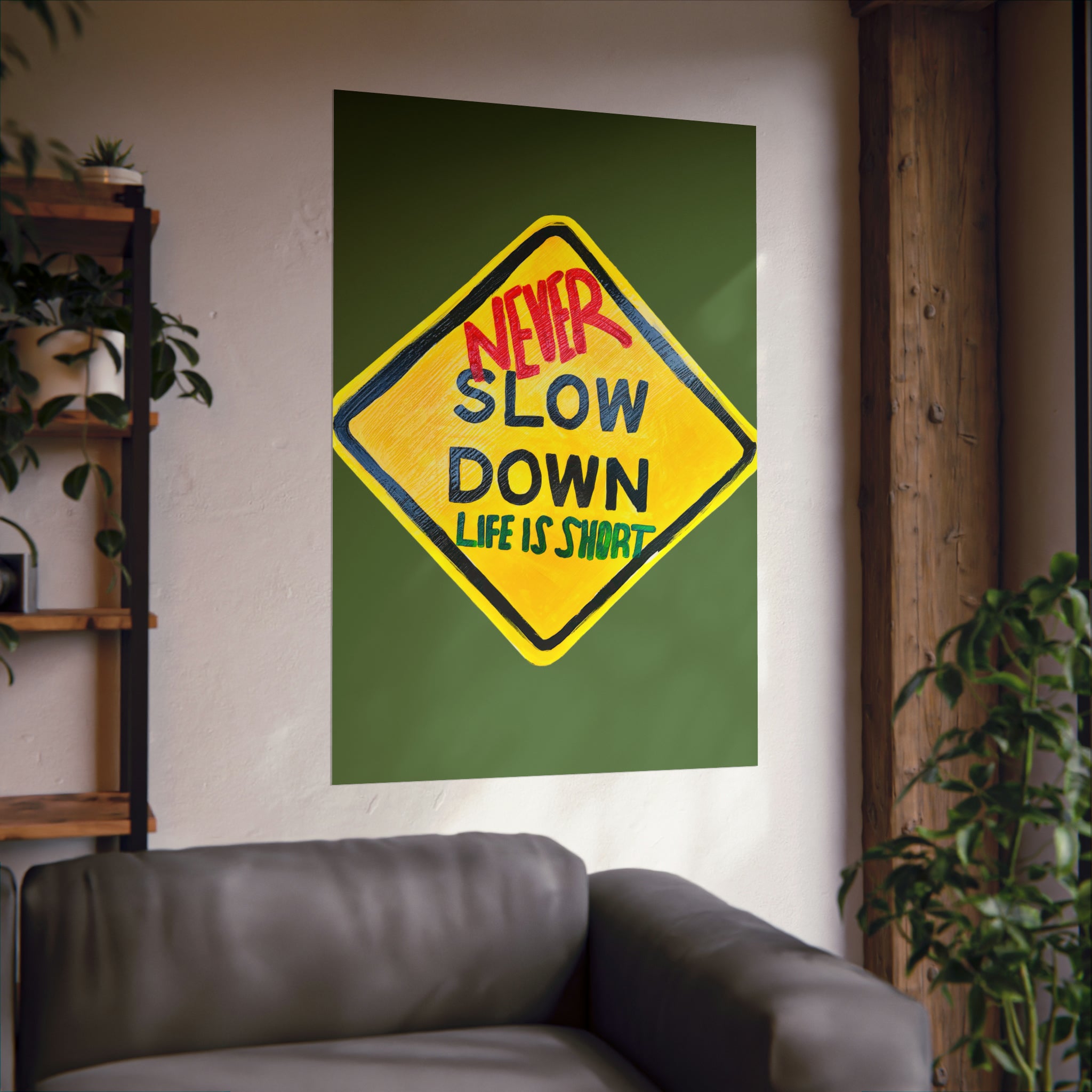Never slow down- inspirational Matte Posters, positive mindset