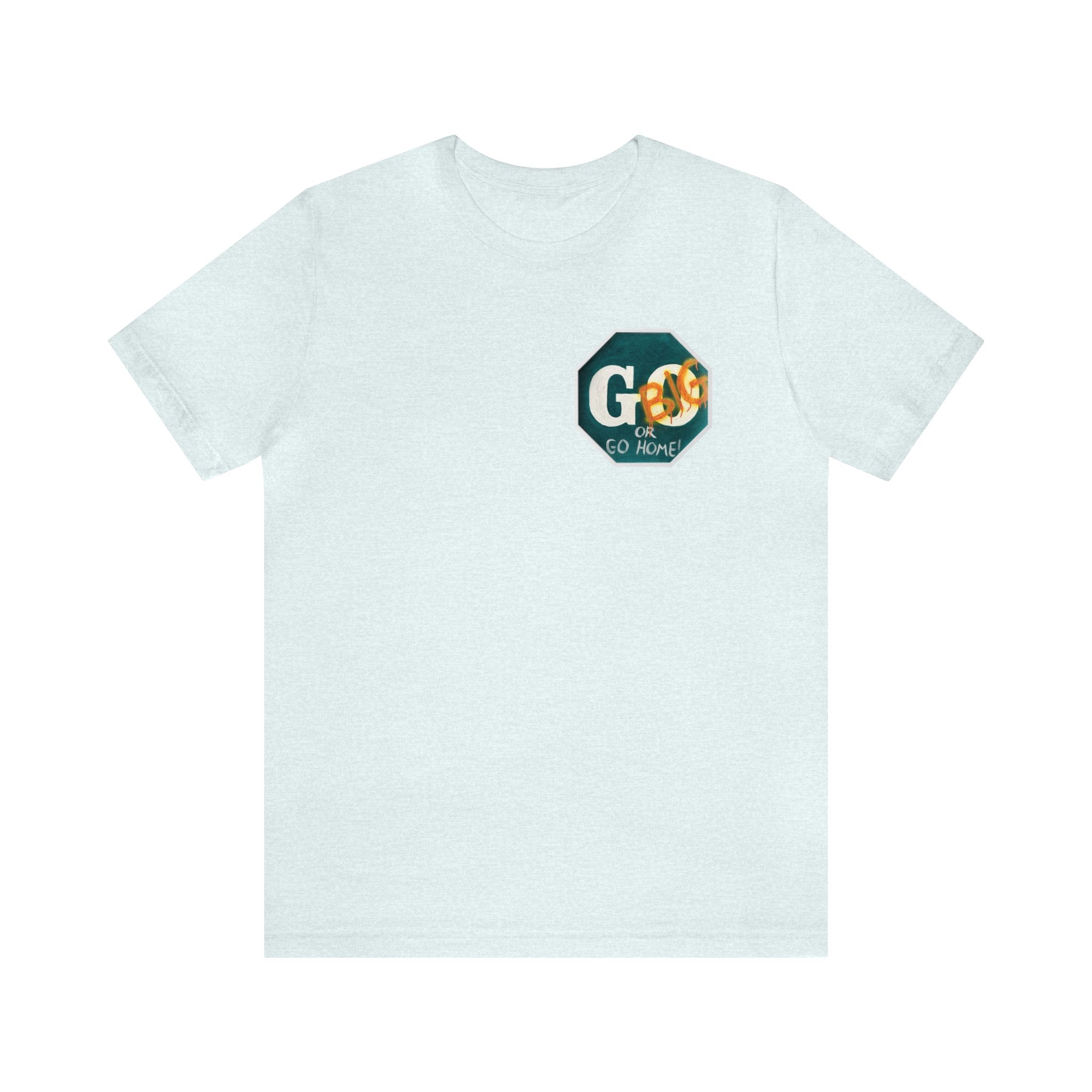 Go big- of Unisex Jersey Short Sleeve Tee