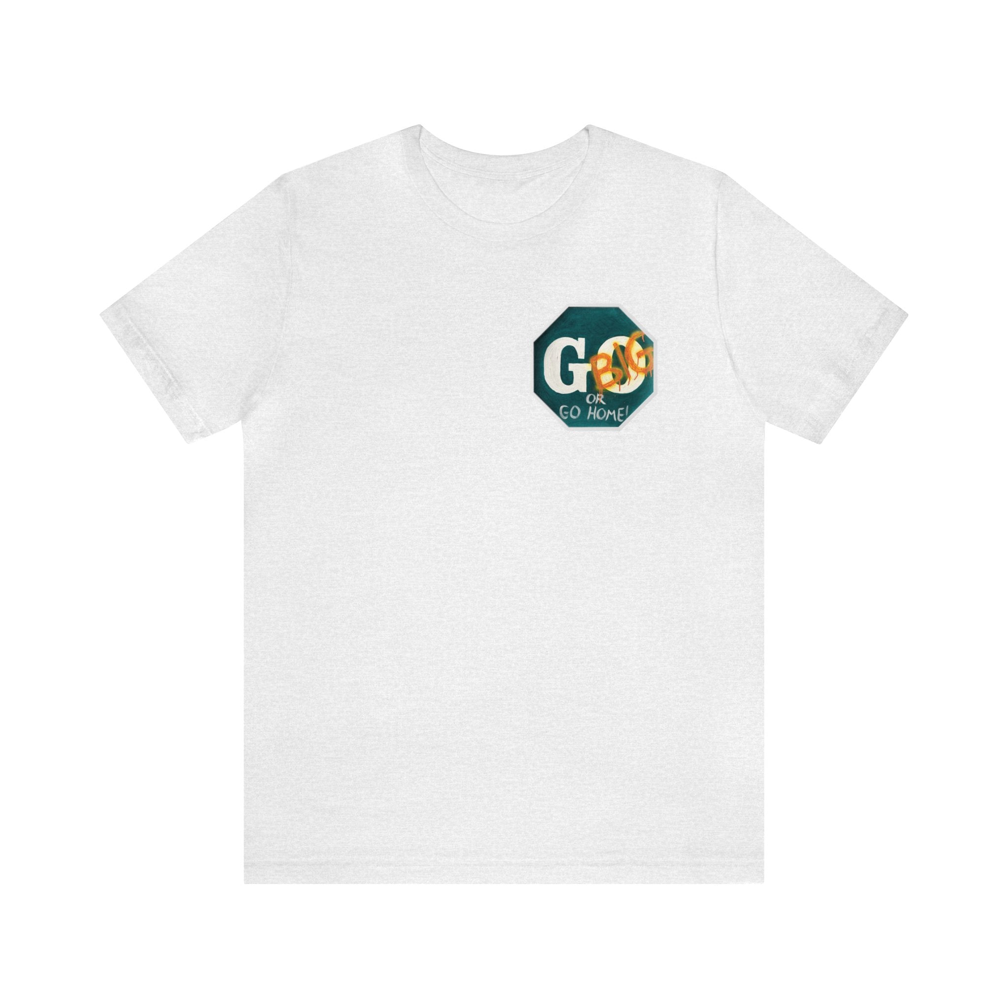 Go big- of Unisex Jersey Short Sleeve Tee