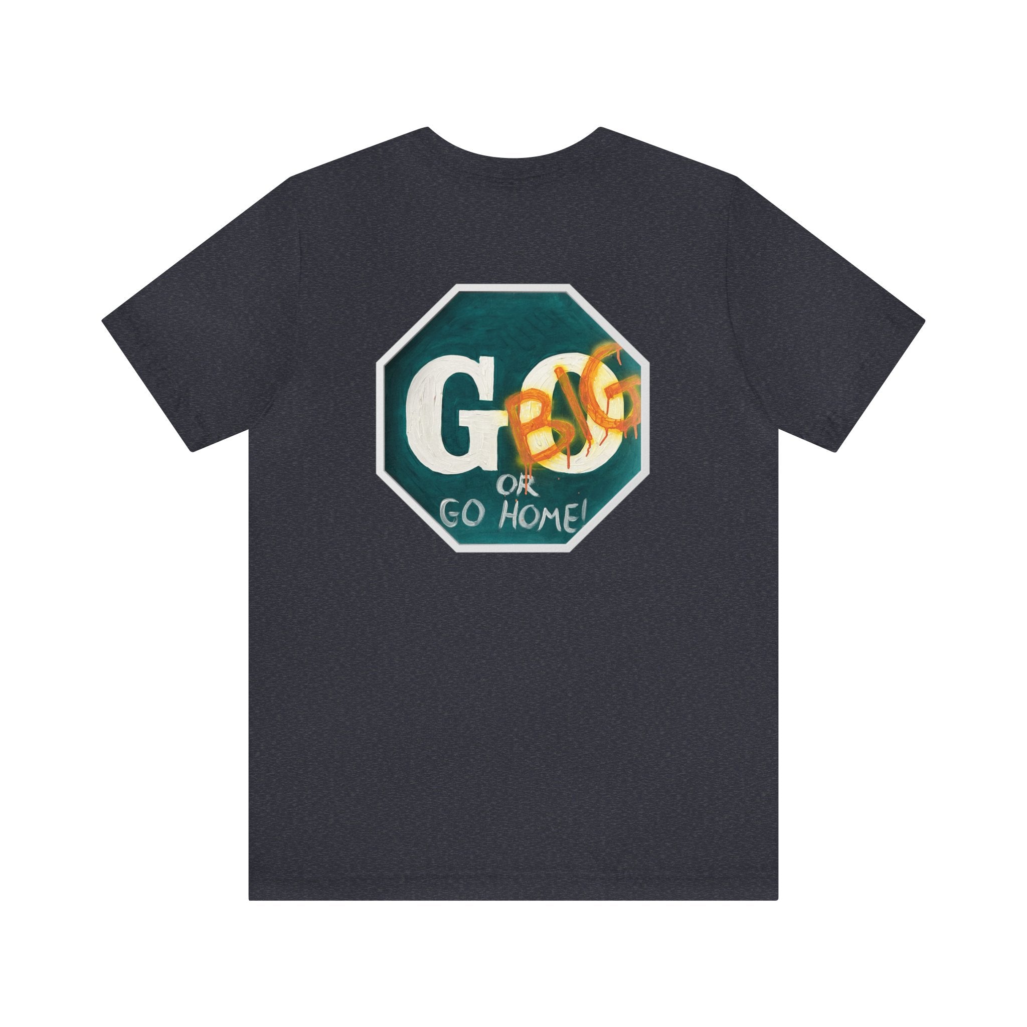 Go big- of Unisex Jersey Short Sleeve Tee