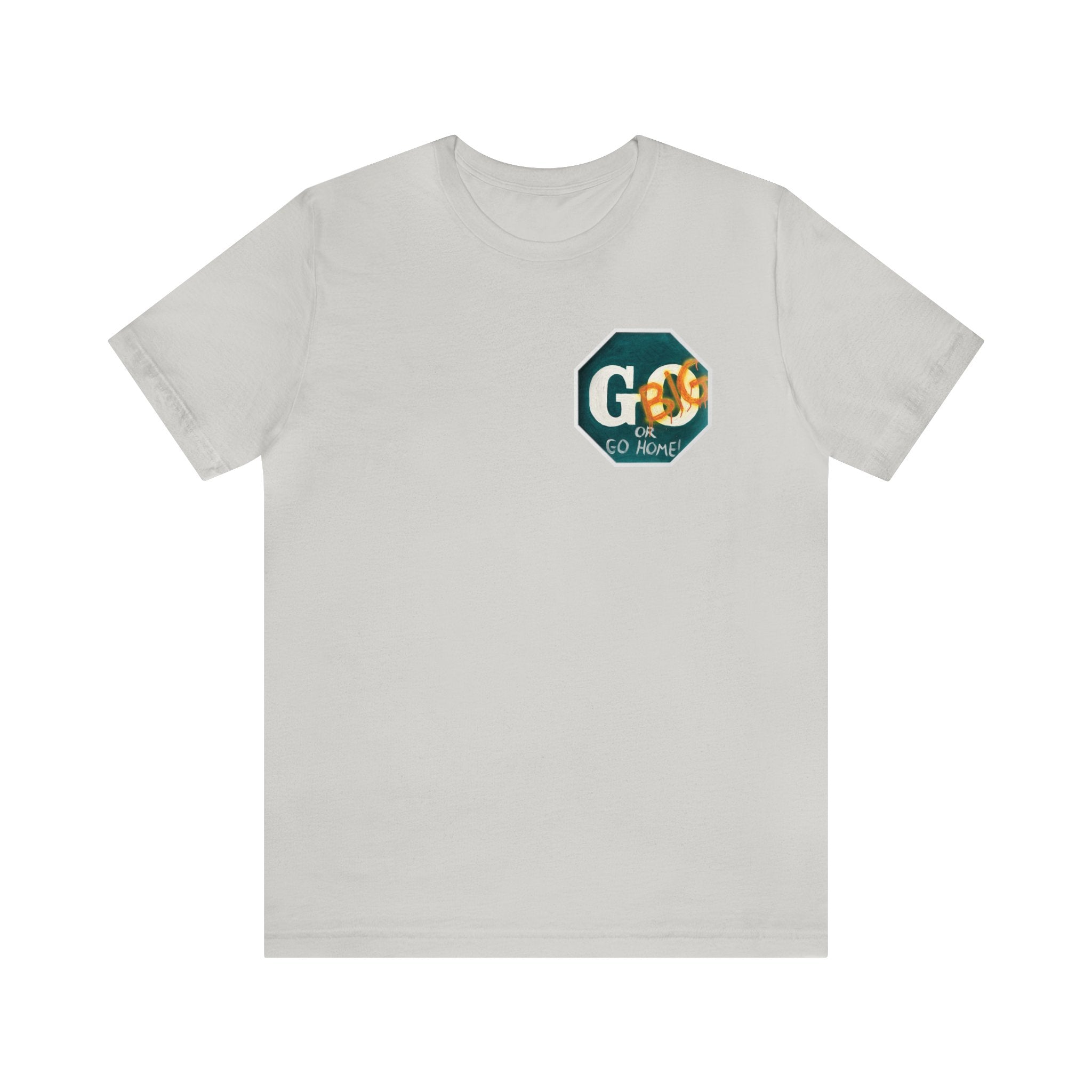 Go big- of Unisex Jersey Short Sleeve Tee
