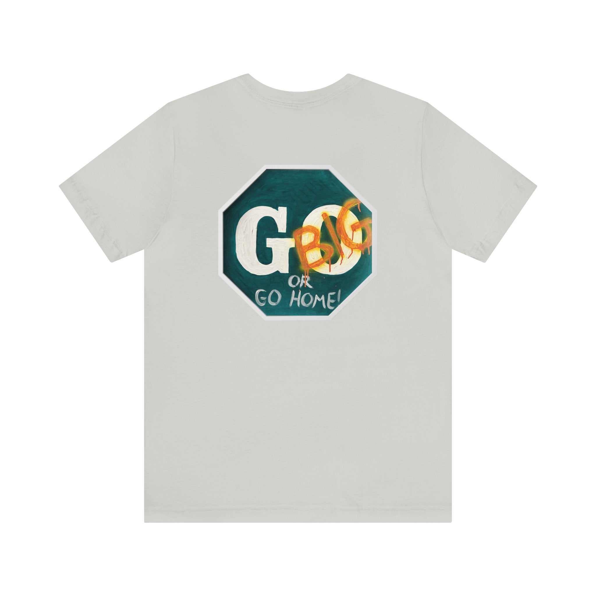 Go big- of Unisex Jersey Short Sleeve Tee