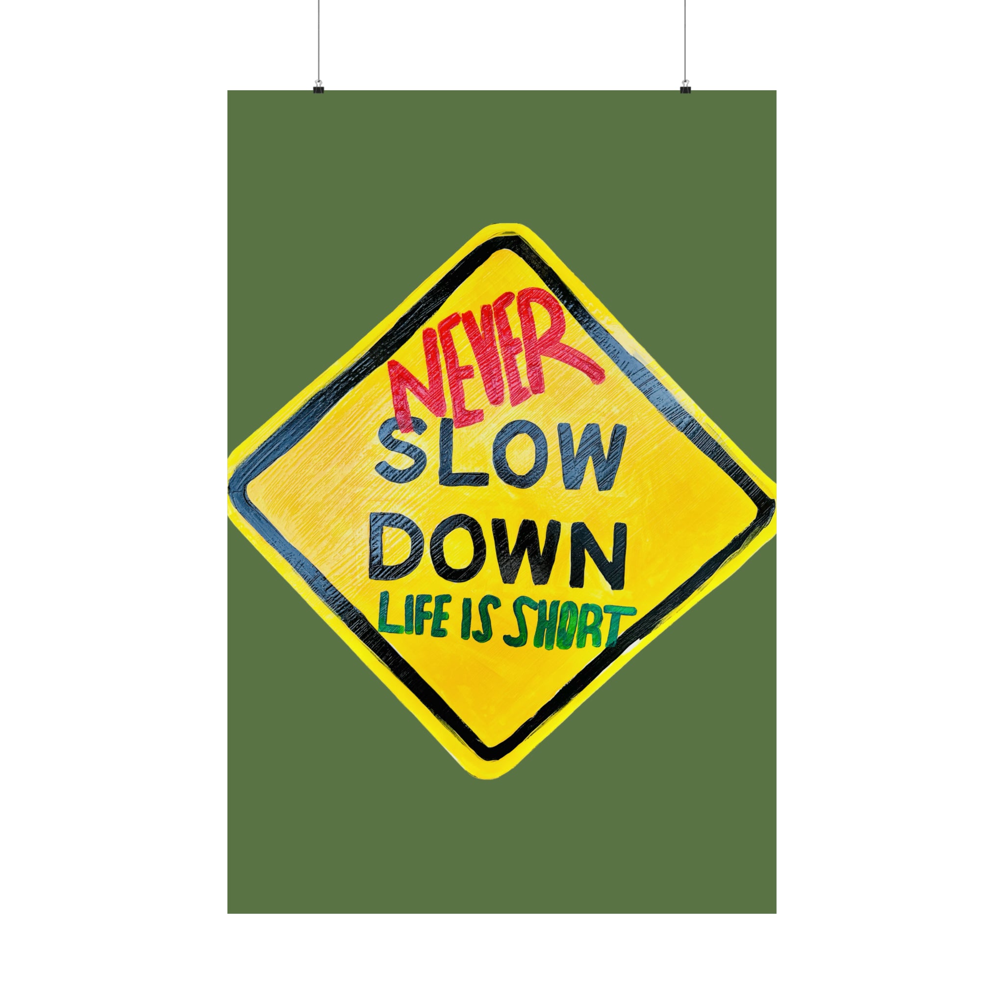 Never slow down-  inspirational Matte Posters, positive mindset