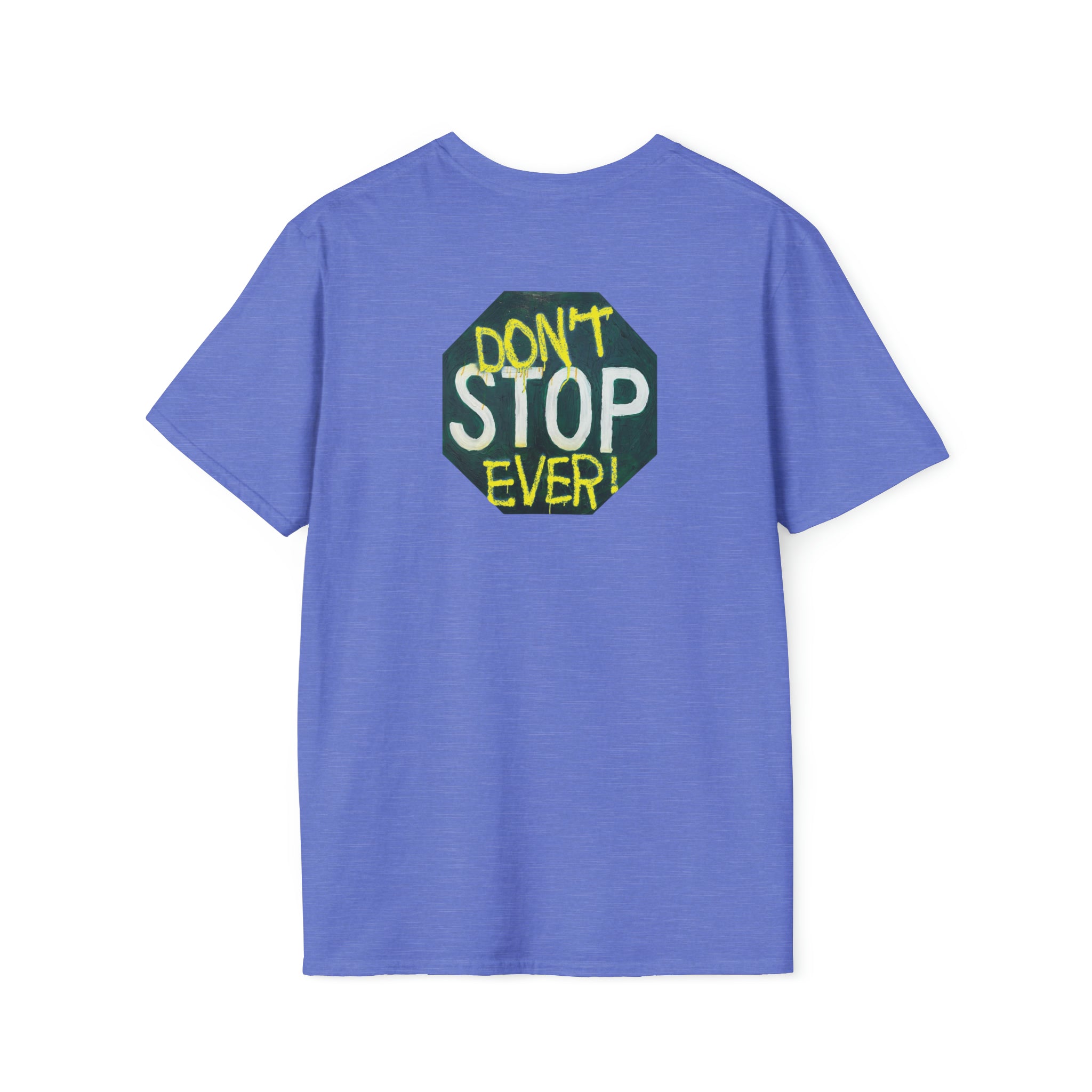 Don't stop- Unisex Softstyle T-Shirt